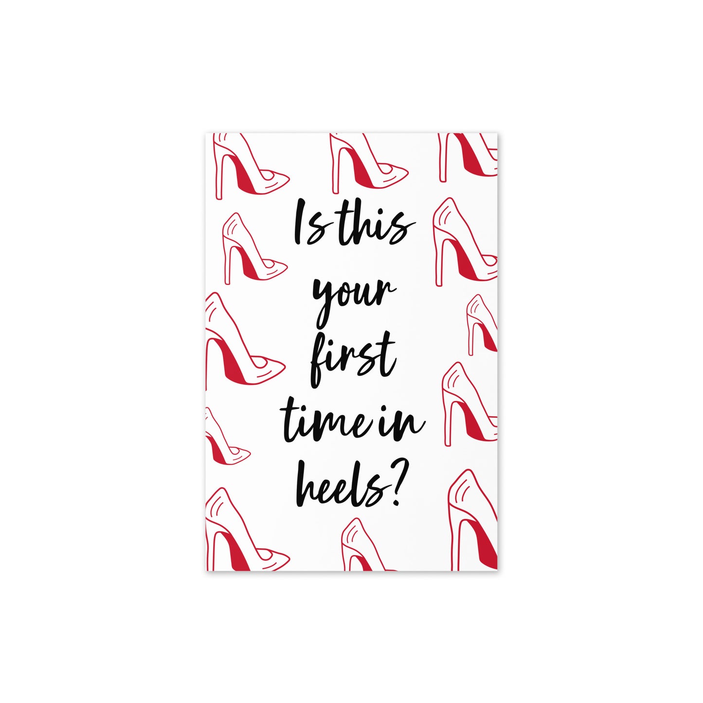 Is This Your First Time In Heels? Congrats Greeting Card