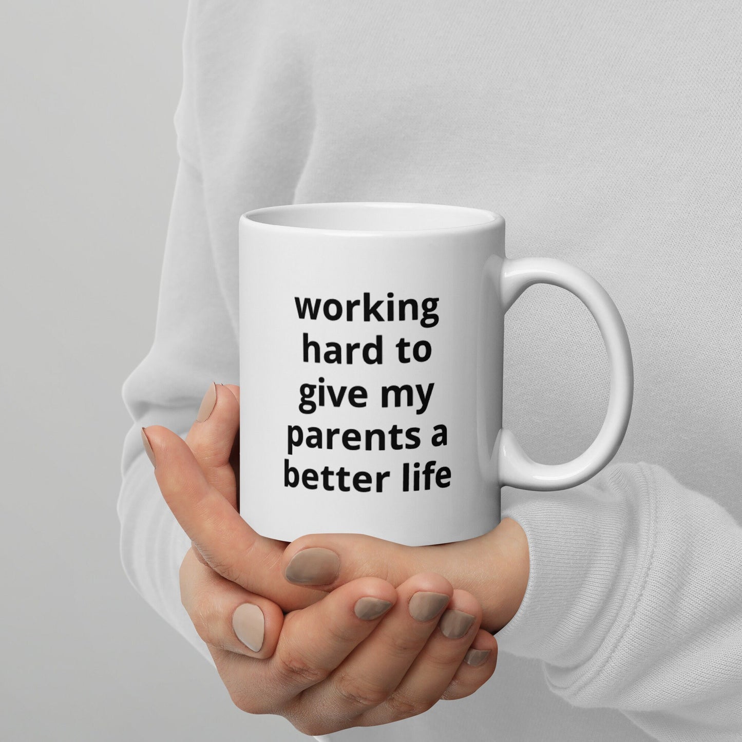 Working Hard To Give My Parents A Better Life Mug