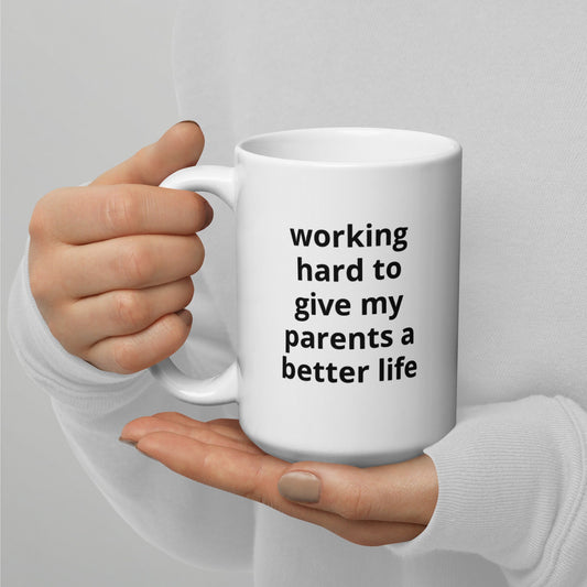 Working Hard To Give My Parents A Better Life Mug