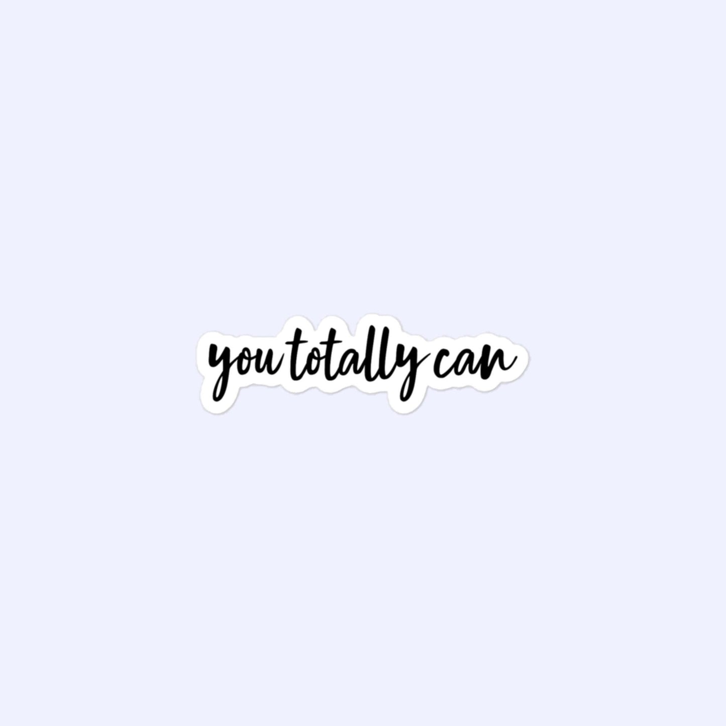 You Totally Can Stickers, Optimist, Positivity, Encouragement Bubble-Free Stickers