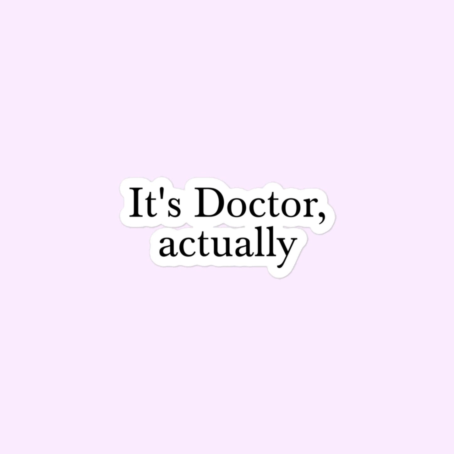 It's Doctor, Actually Stickers, Doctor, Physician, MD Bubble-Free Stickers