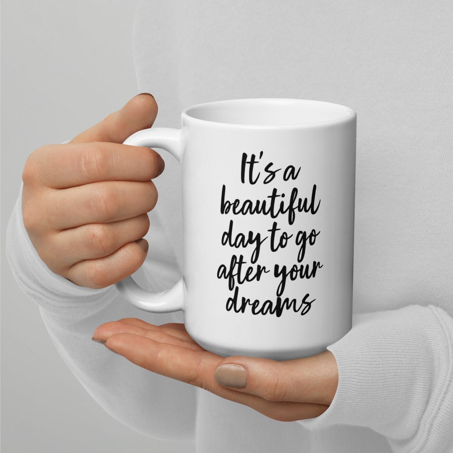 It's A Beautiful Day To Go After Your Dreams, Motivation, Inspirational Mug