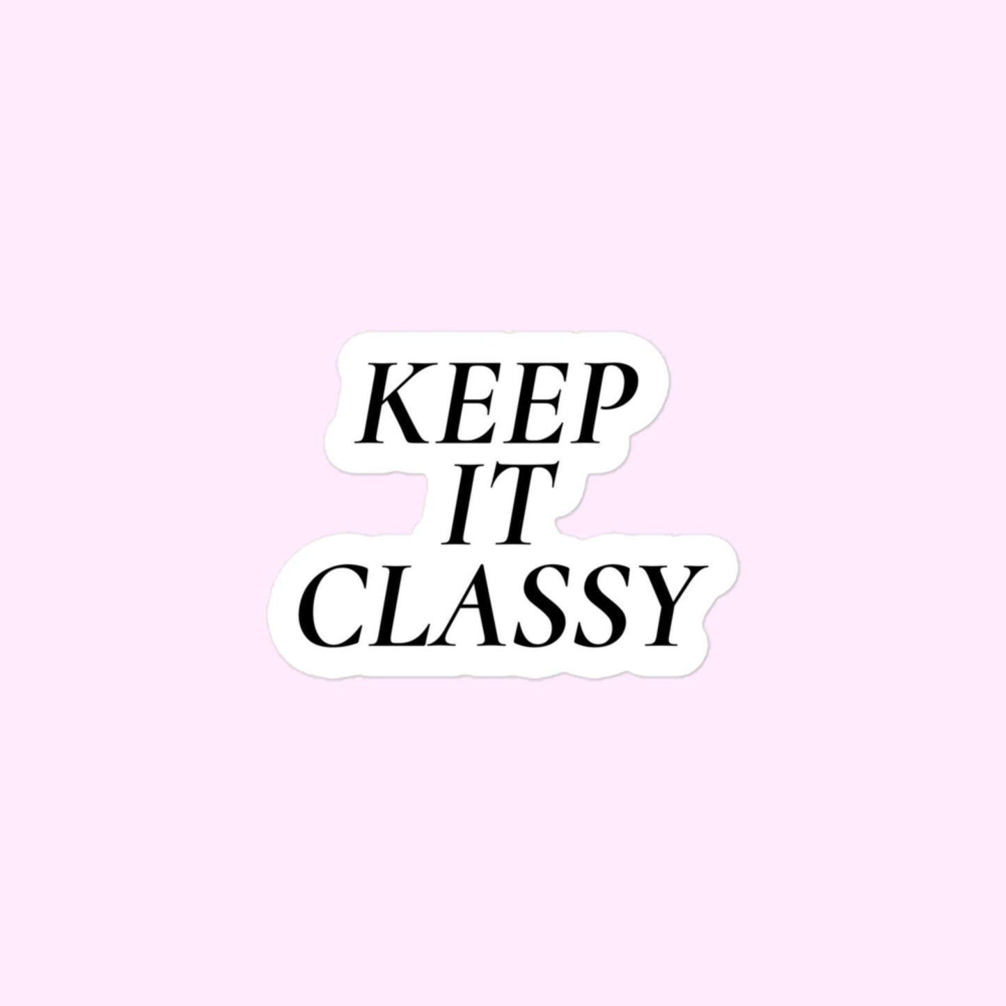 Keep It Classy, Sophisticated, Elegant, Class, Luxury High End Bubble-Free Stickers