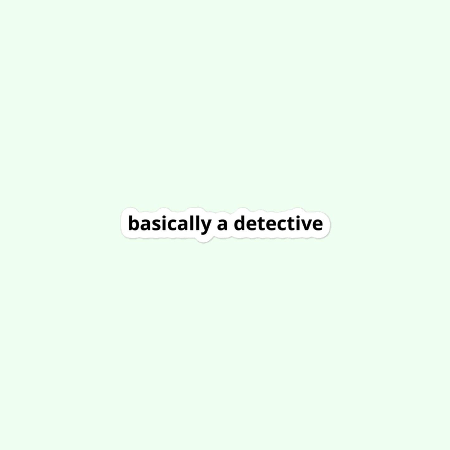 Basically A Detective Stickers, Funny Investigative, Investigator, True Crime Bubble-Free Stickers