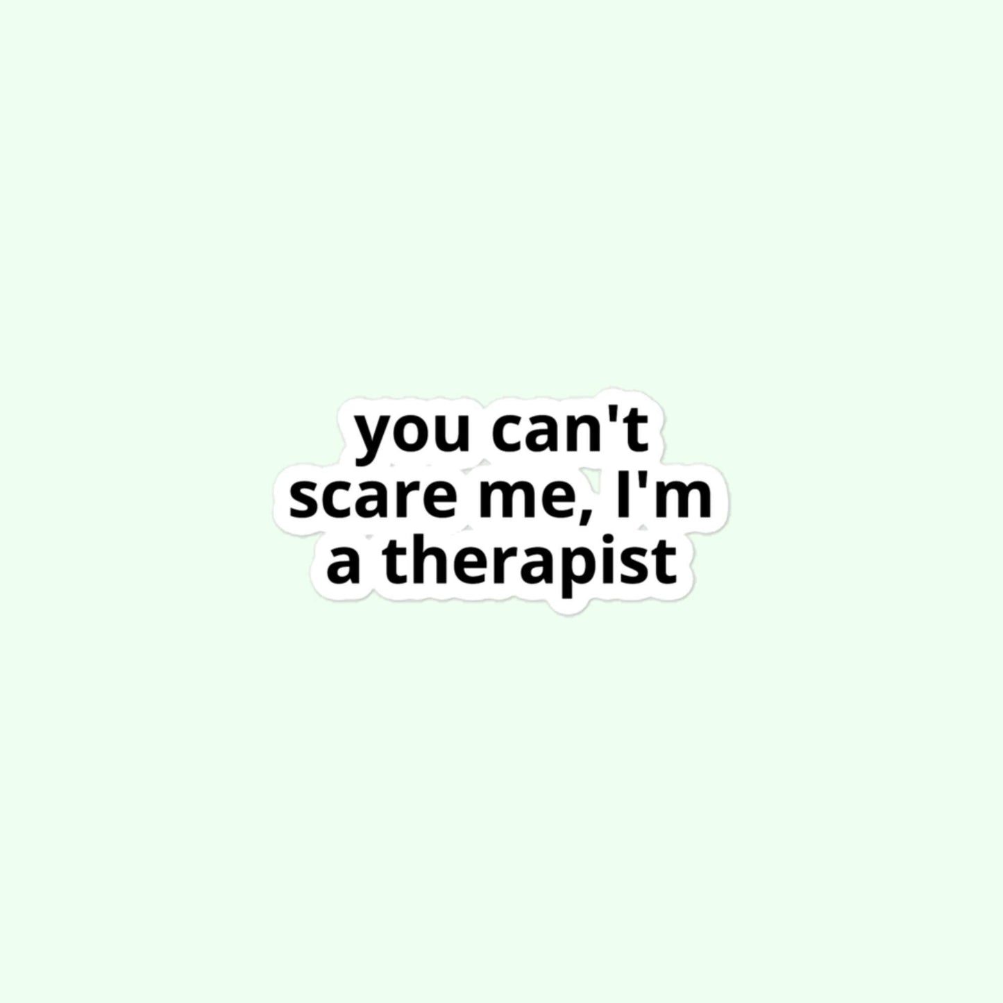 You Can't Scare Me, I'm A Therapist Stickers, Funny Psychologist, Therapist, Counselor Bubble-Free Stickers