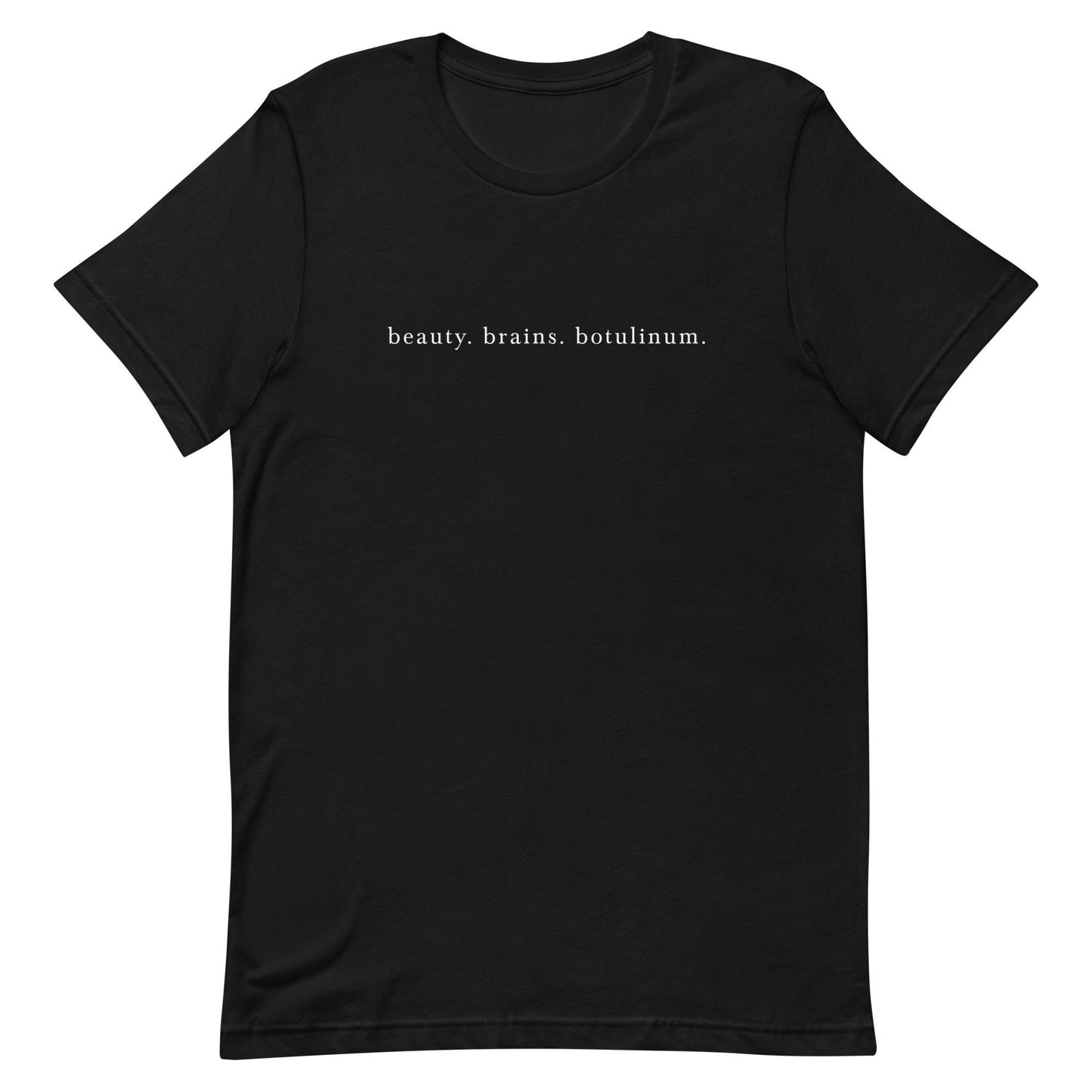Beauty. Brains. Botulinum. Shirt, Neurotoxin, Aesthetic Nurse, Nurse Injector Unisex T-Shirt