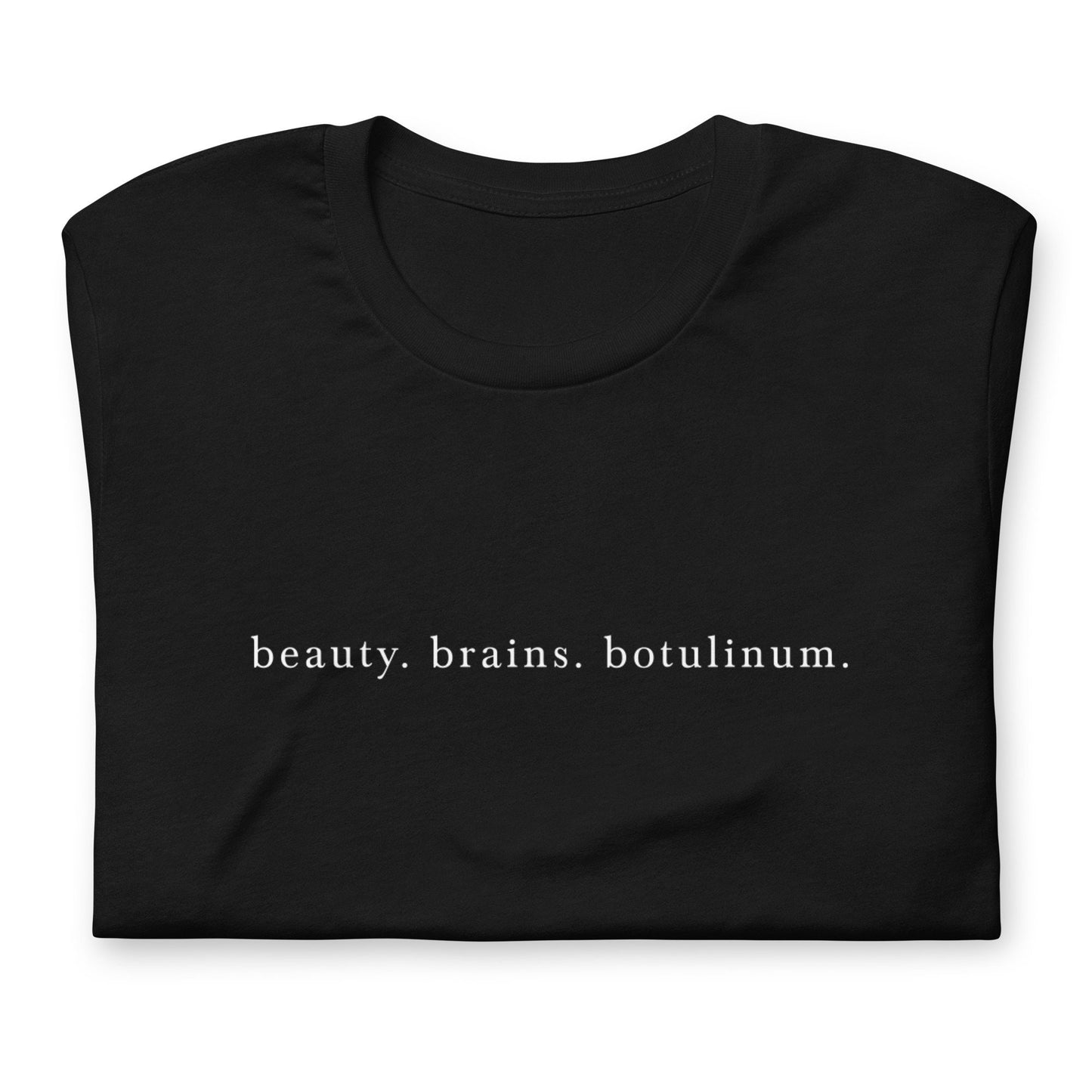 Beauty. Brains. Botulinum. Shirt, Neurotoxin, Aesthetic Nurse, Nurse Injector Unisex T-Shirt