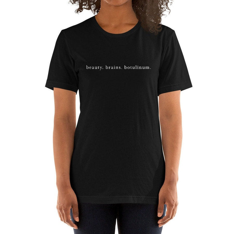 Beauty. Brains. Botulinum. Shirt, Neurotoxin, Aesthetic Nurse, Nurse Injector Unisex T-Shirt