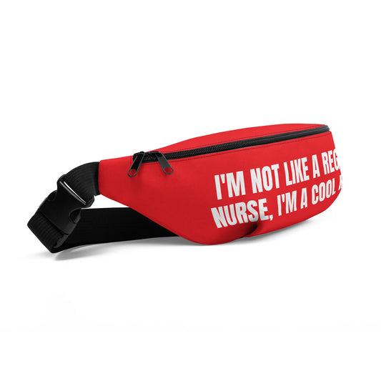 I'm Not Like A Regular Nurse, I'm A Cool Nurse Fanny Pack