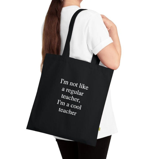I'm Not Like A Regular Teacher, I'm A Cool Teacher Organic Cotton Tote Bag