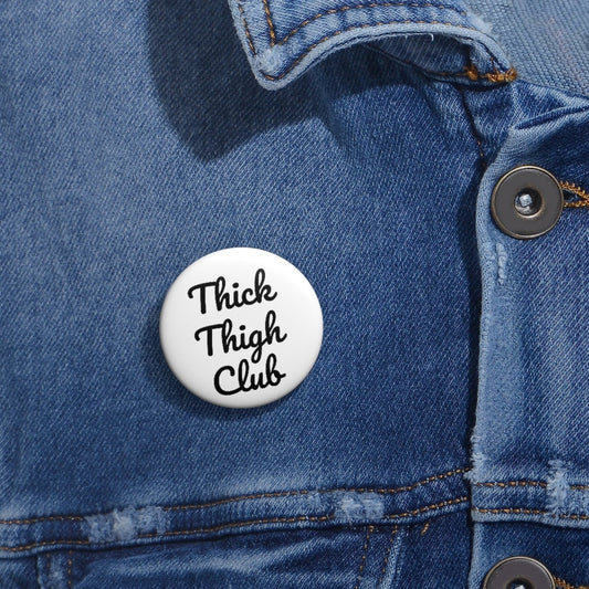Thick Thigh Club Pin Buttons