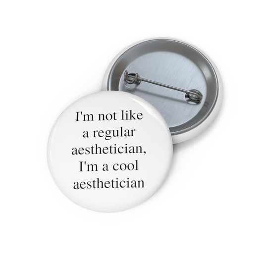 I'm Not Like A Regular Aesthetician, I'm A Cool Aesthetician Pin Buttons