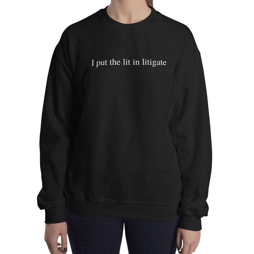 I Put The Lit In Litigate, Lawyer, Attorney Unisex Crewneck Sweatshirt