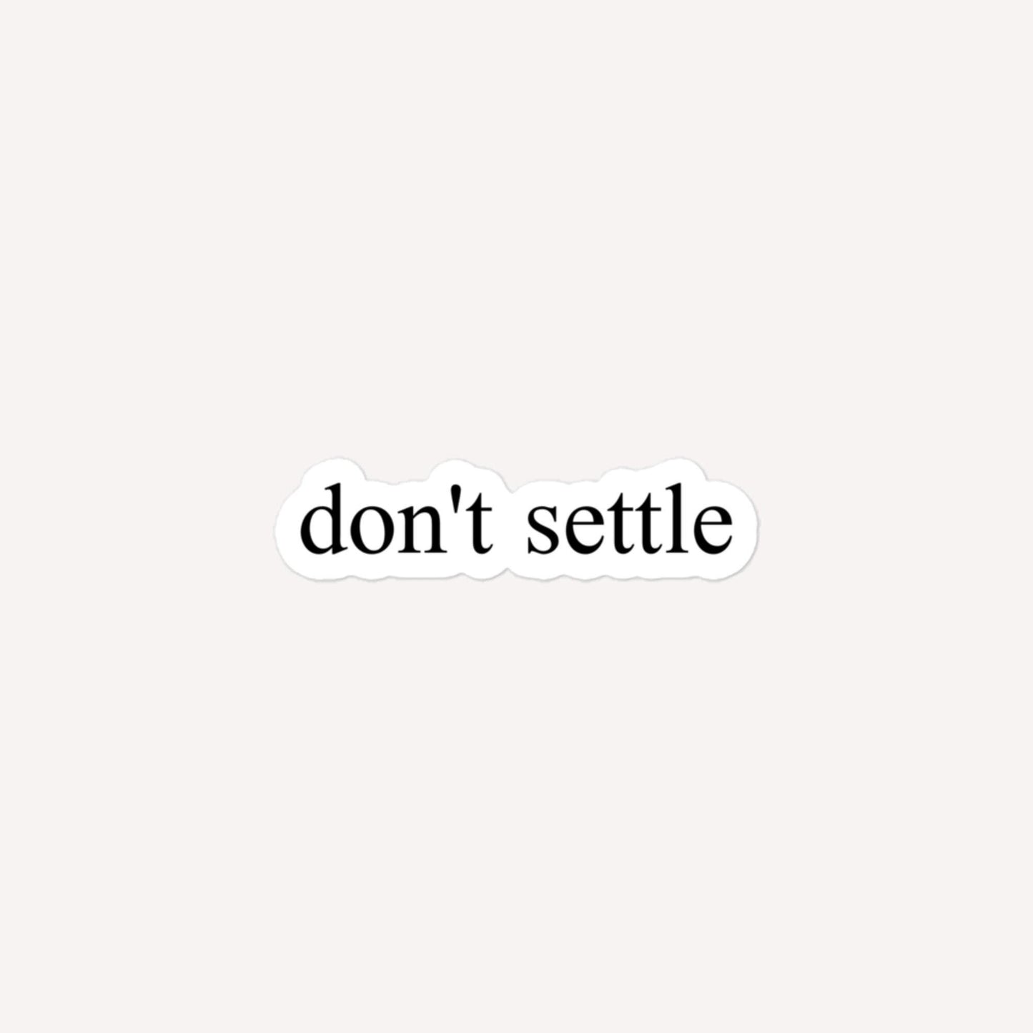 Don't Settle Bubble-Free Stickers