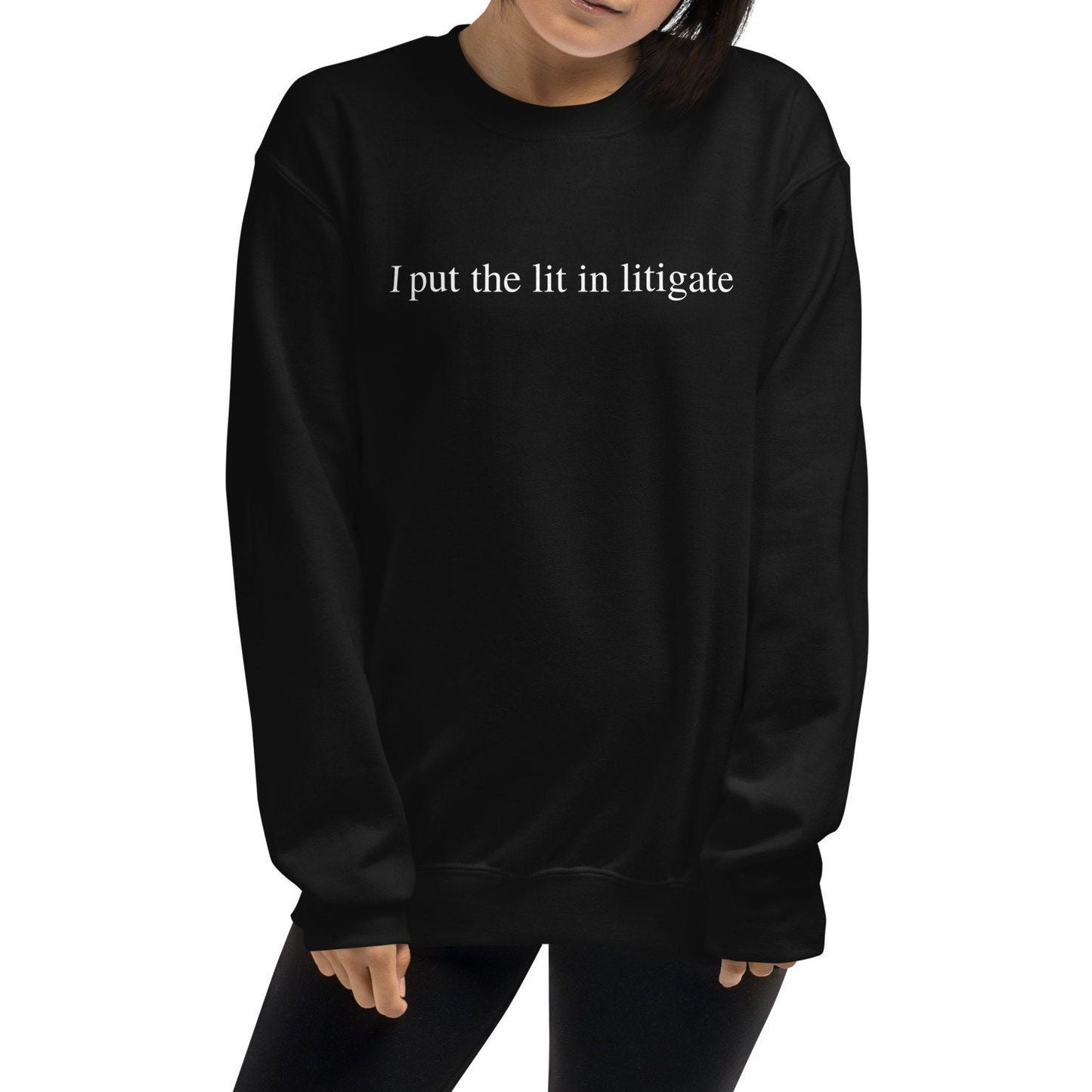 I Put The Lit In Litigate, Lawyer, Attorney Unisex Crewneck Sweatshirt