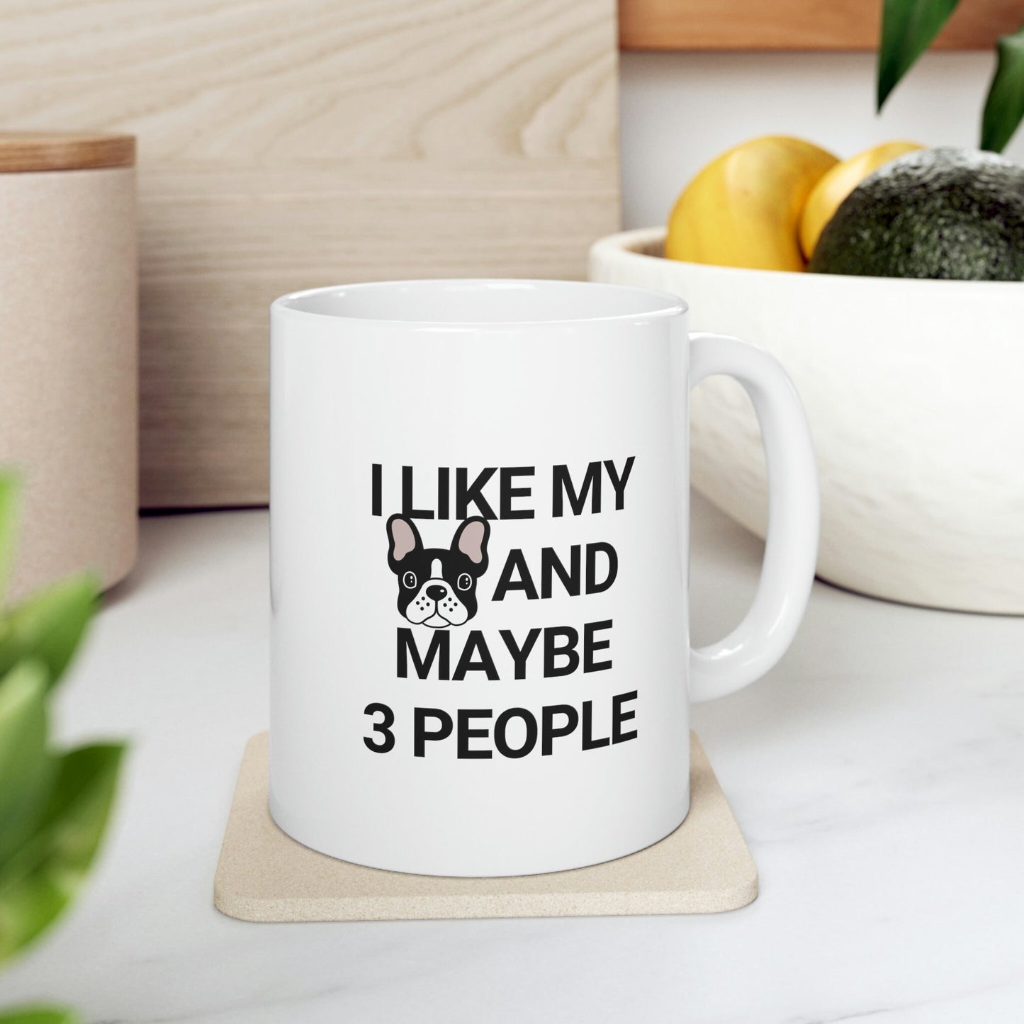 I Like My French Bulldog And Maybe 3 People Ceramic Mug 11oz