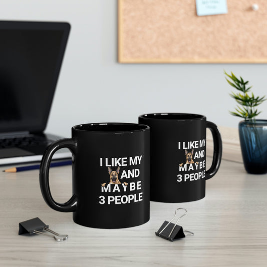 I Like My German Shepherd And Maybe 3 People 11oz Black Mug