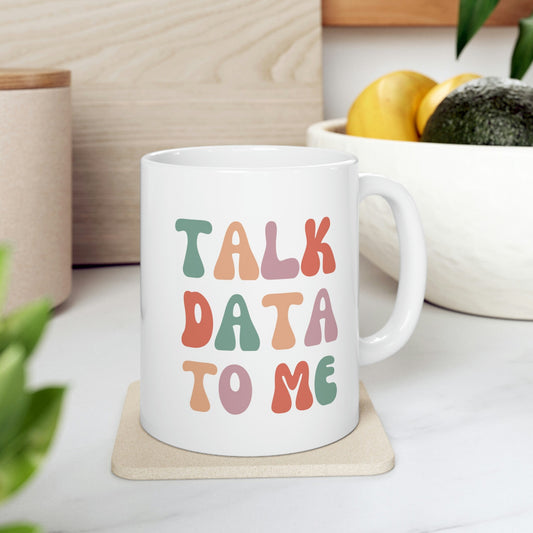 Talk Data To Me Colorful Ceramic Mug 11oz