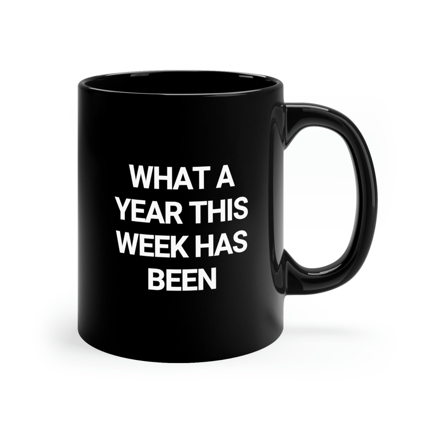 What A Year This Week Has Been, Sarcasm, Humor 11oz Black Mug