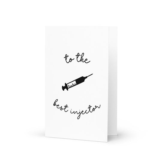 To The Best Injector Greeting Card