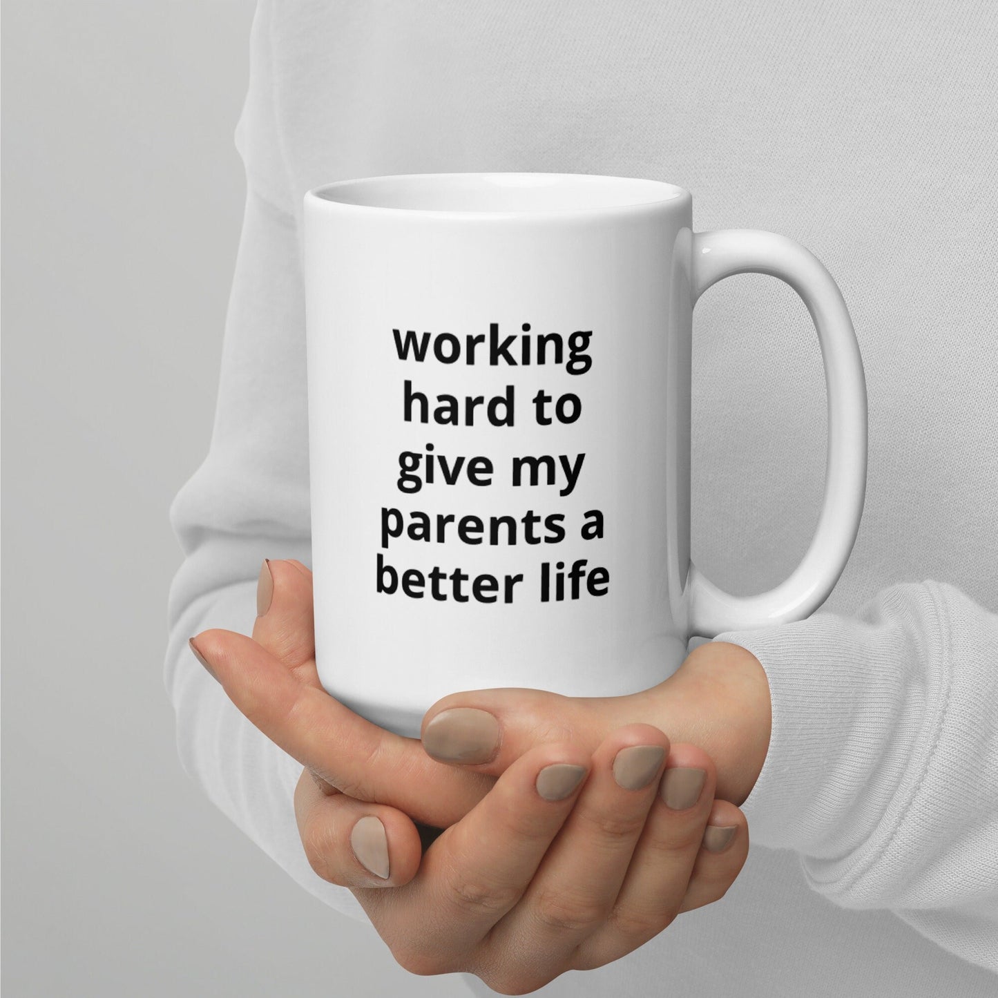 Working Hard To Give My Parents A Better Life Mug