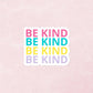 Be Kind Stickers | Colorful, Niceness Bubble-Free Stickers
