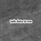 Talk Data To Me Sticker | Analyst, Statistician, Computer Science, Funny Bubble-Free Stickers