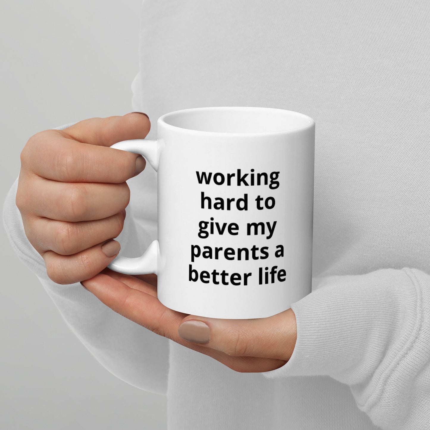 Working Hard To Give My Parents A Better Life Mug