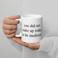 You Did Not Wake Up Today To Be Mediocre, Motivational, Inspiring Mug