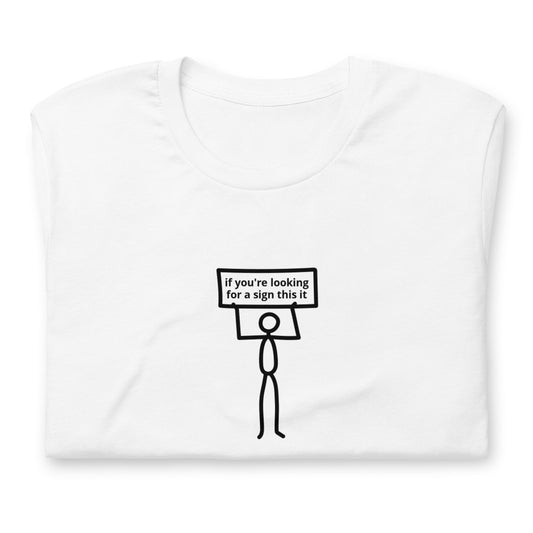 If You're Looking For A Sign This Is It | Stick Figure | Short-Sleeve Unisex T-shirt