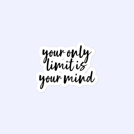 Your Only Limit Is Your Mind Sticker, Mindset, Motivation, Inspiration, Bubble-Free Stickers