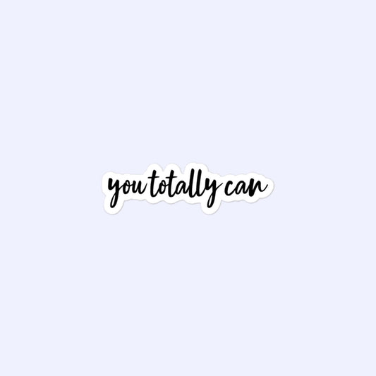 You Totally Can Stickers, Optimist, Positivity, Encouragement Bubble-Free Stickers