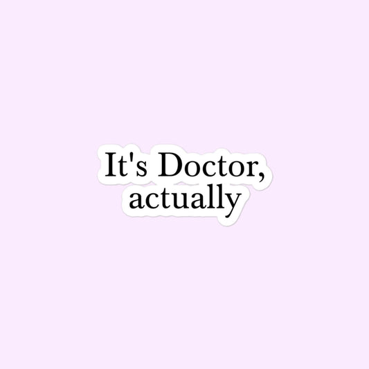 It's Doctor, Actually Stickers, Doctor, Physician, MD Bubble-Free Stickers