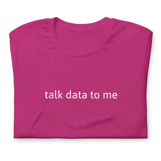 Talk Data To Me Shirt Funny Data Analyst, Computer Science, Analytics, Marketing Unisex T-Shirt