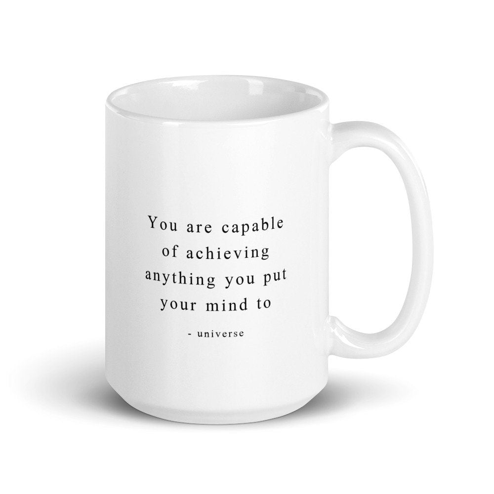 You Are Capable Of Achieving Anything You Put Your Mind To - Universe | Manifestation Mug