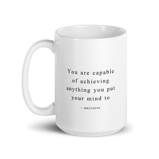 You Are Capable Of Achieving Anything You Put Your Mind To - Universe | Manifestation Mug