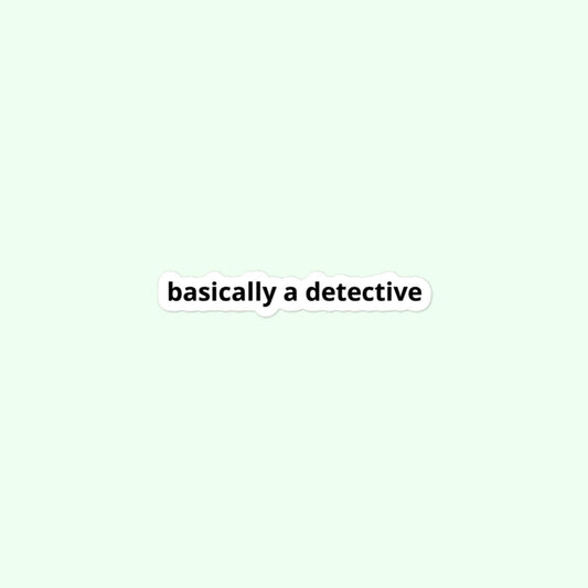 Basically A Detective Stickers, Funny Investigative, Investigator, True Crime Bubble-Free Stickers