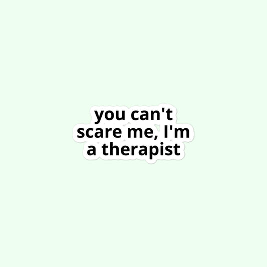 You Can't Scare Me, I'm A Therapist Stickers, Funny Psychologist, Therapist, Counselor Bubble-Free Stickers
