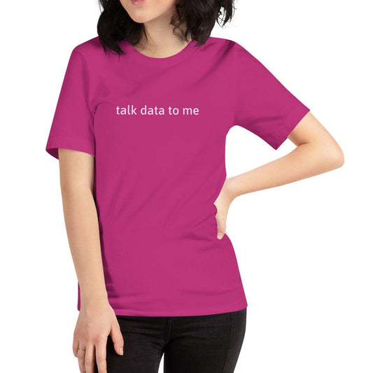 Talk Data To Me Shirt Funny Data Analyst, Computer Science, Analytics, Marketing Unisex T-Shirt