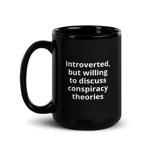 Introverted But Willing To Discuss Conspiracy Theories Black Glossy Mug
