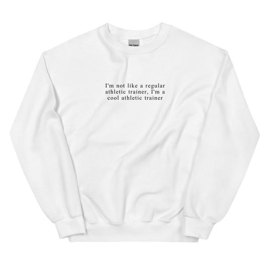 I'm Not Like A Regular Athletic Trainer, I'm A Cool Athletic Trainer Unisex Sweatshirt