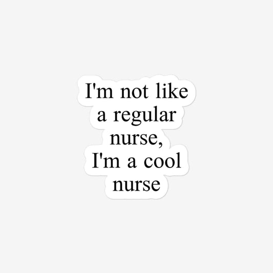 I'm Not Like A Regular Nurse, I'm A Cool Nurse Bubble-Free Stickers