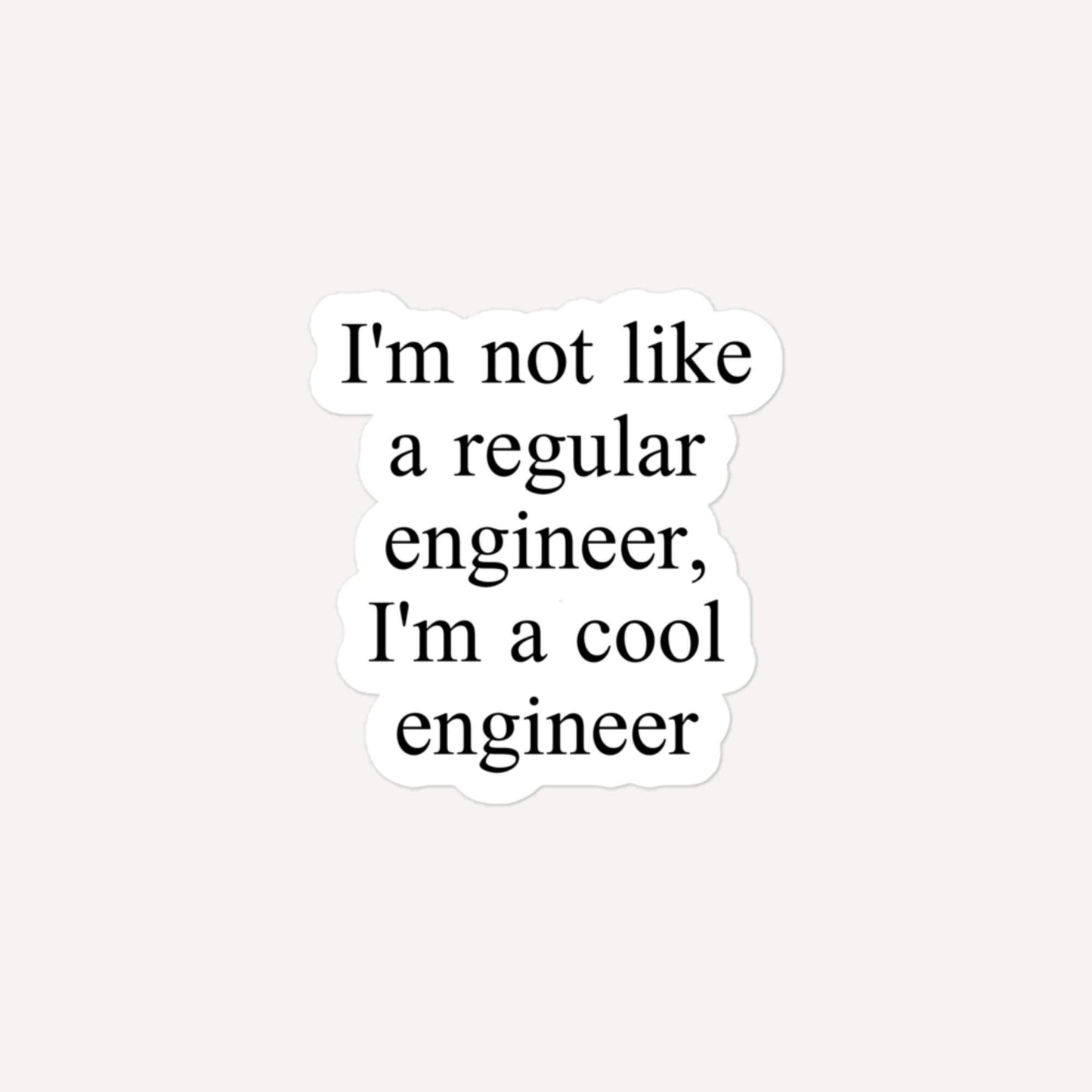 I'm Not Like A Regular Engineer, I'm A Cool Engineer Bubble-Free Stickers
