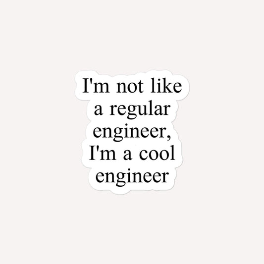 I'm Not Like A Regular Engineer, I'm A Cool Engineer Bubble-Free Stickers