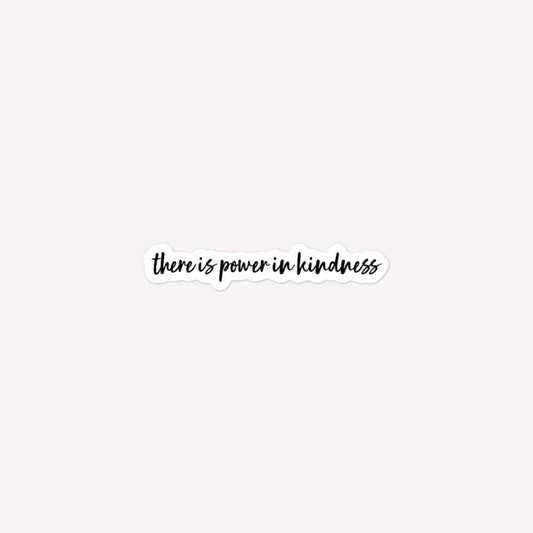 There Is Power In Kindness Bubble-Free Stickers