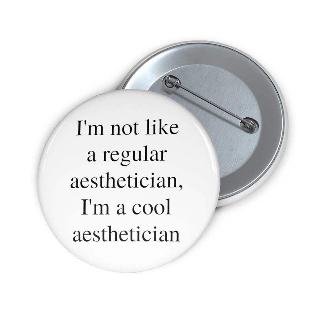 I'm Not Like A Regular Aesthetician, I'm A Cool Aesthetician Pin Buttons
