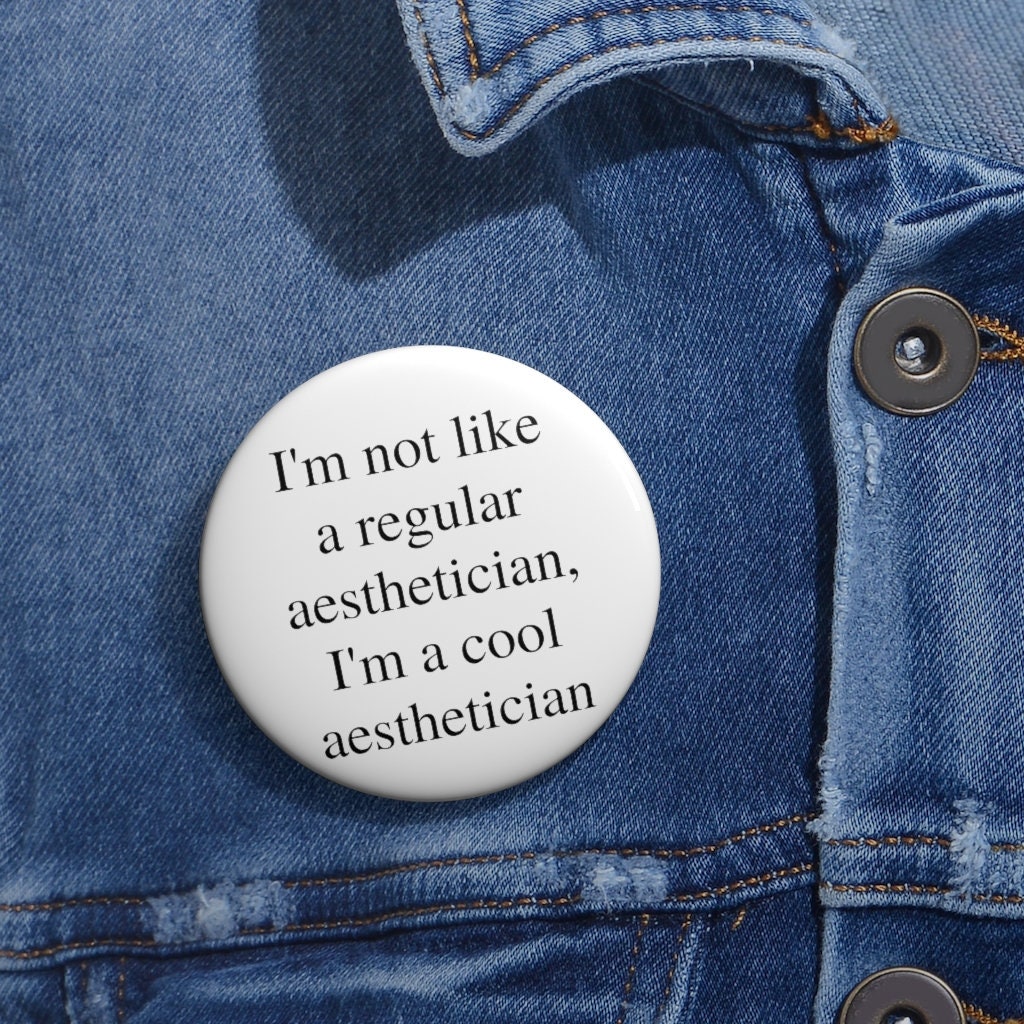 I'm Not Like A Regular Aesthetician, I'm A Cool Aesthetician Pin Buttons