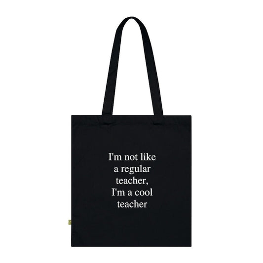 I'm Not Like A Regular Teacher, I'm A Cool Teacher Organic Cotton Tote Bag
