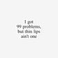 I Got 99 Problems, But Thin Lips Ain't One Bubble-Free Stickers