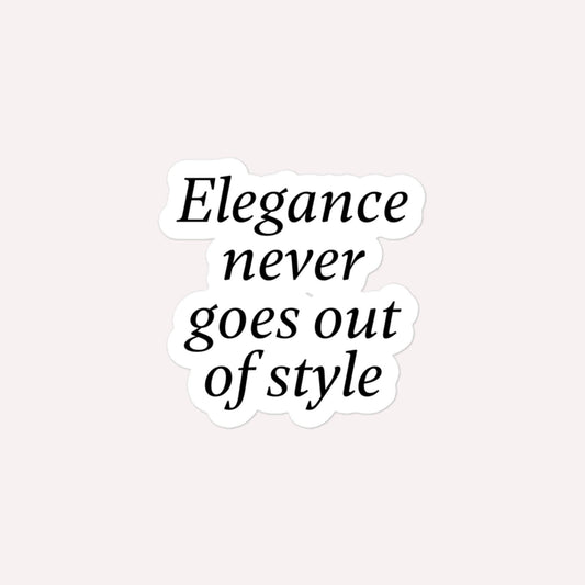 Elegance Never Goes Out Of Style Bubble-Free Stickers